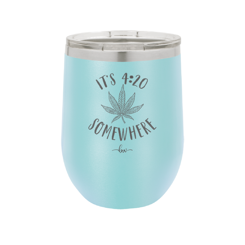 It's 420 Somewhere - Laser Engraved Stainless Steel Drinkware - 1283 -