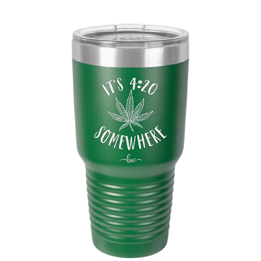 It's 420 Somewhere - Laser Engraved Stainless Steel Drinkware - 1283 -