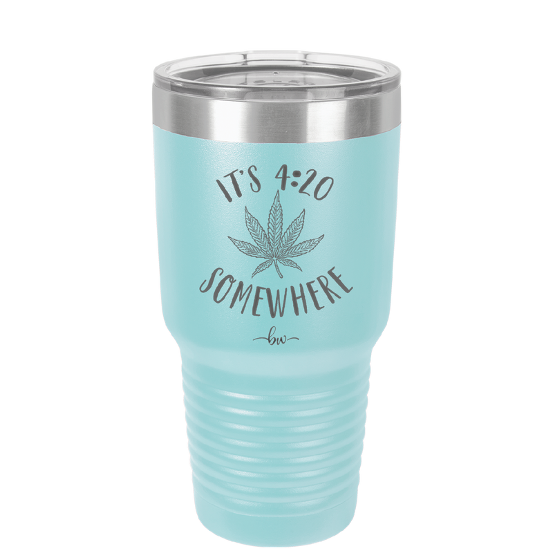 It's 420 Somewhere - Laser Engraved Stainless Steel Drinkware - 1283 -