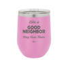 Like a Good Neighbor Stay Over There - Laser Engraved Stainless Steel Drinkware - 1286 -