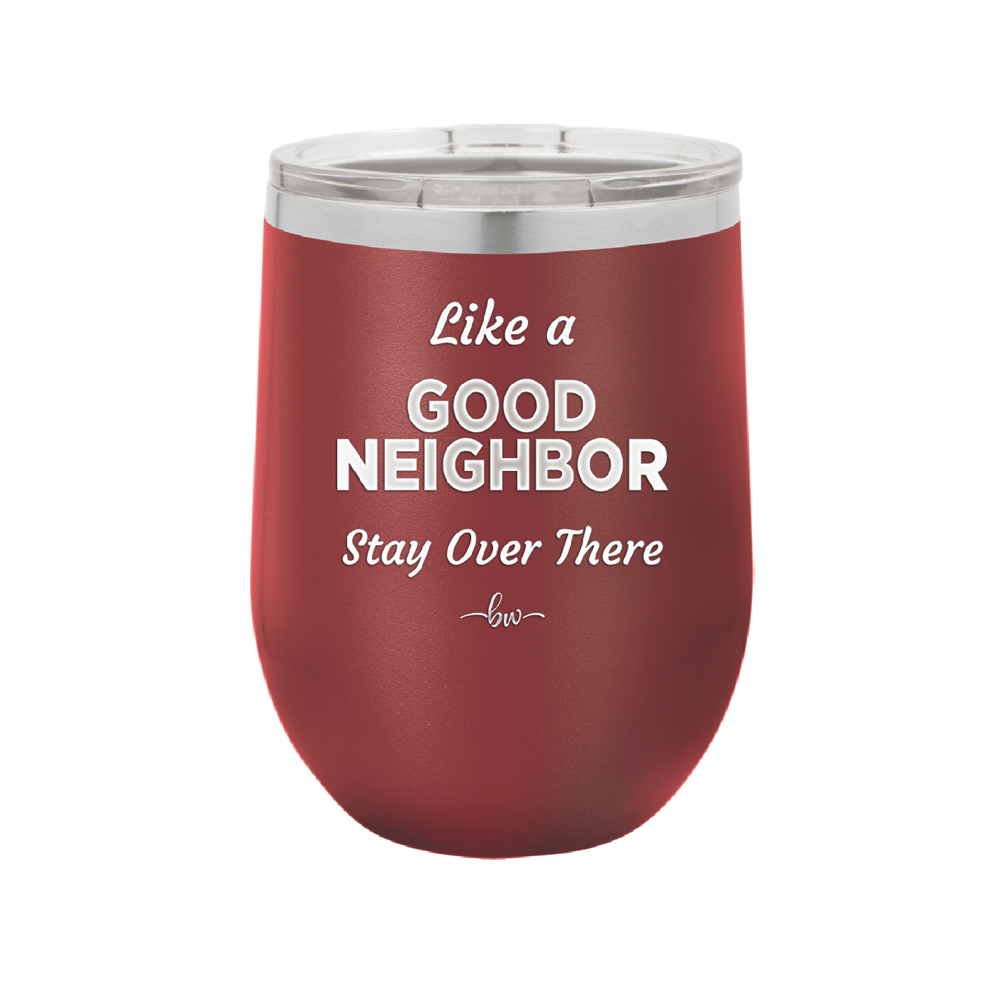 Like a Good Neighbor Stay Over There - Laser Engraved Stainless Steel Drinkware - 1286 -