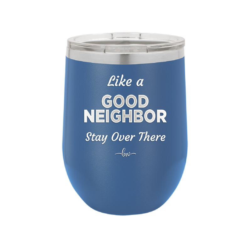 Like a Good Neighbor Stay Over There - Laser Engraved Stainless Steel Drinkware - 1286 -