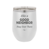 Like a Good Neighbor Stay Over There - Laser Engraved Stainless Steel Drinkware - 1286 -