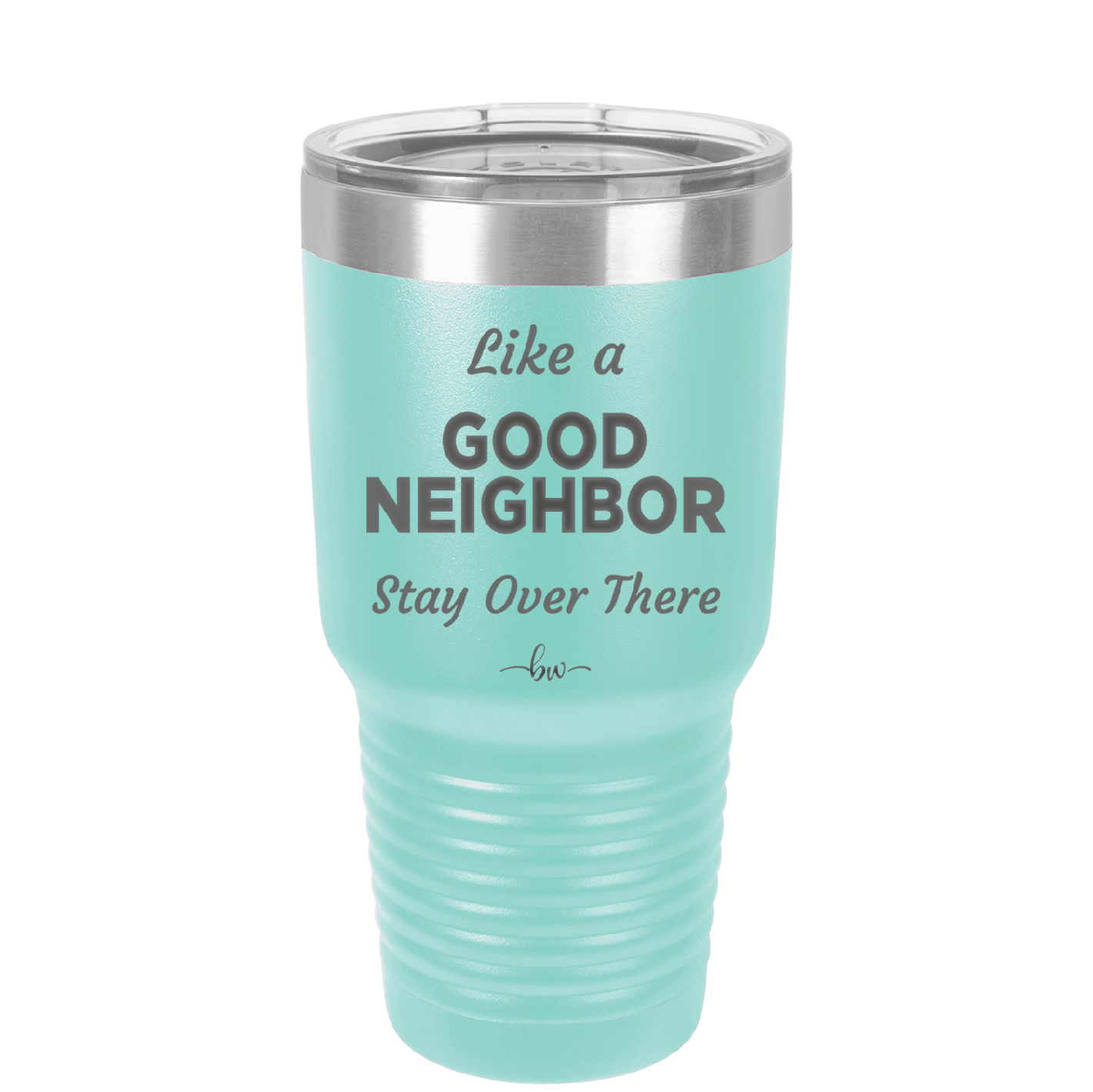 Like a Good Neighbor Stay Over There - Laser Engraved Stainless Steel Drinkware - 1286 -