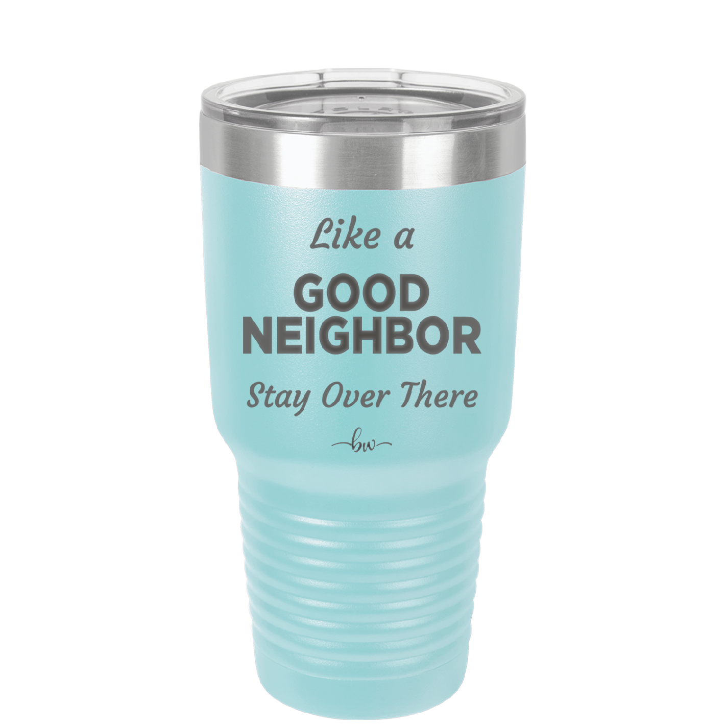 Like a Good Neighbor Stay Over There - Laser Engraved Stainless Steel Drinkware - 1286 -