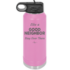 Like a Good Neighbor Stay Over There - Laser Engraved Stainless Steel Drinkware - 1286 -