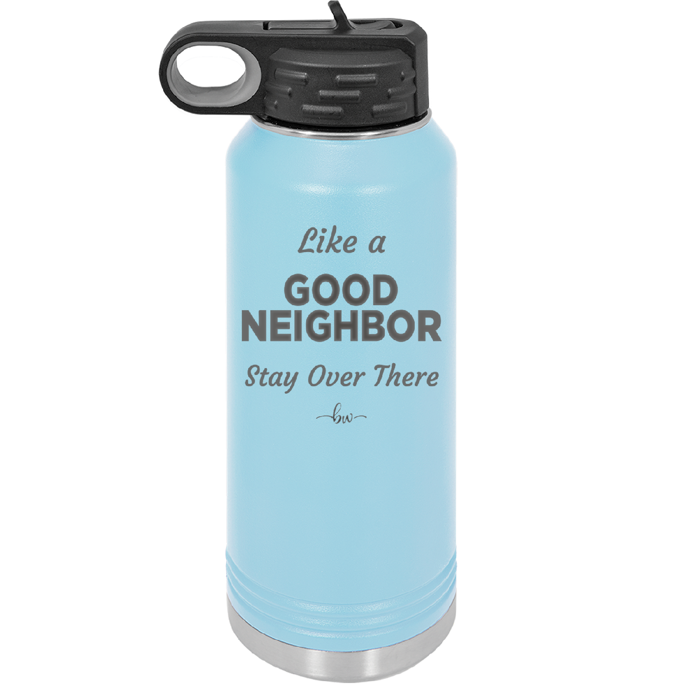 Like a Good Neighbor Stay Over There - Laser Engraved Stainless Steel Drinkware - 1286 -