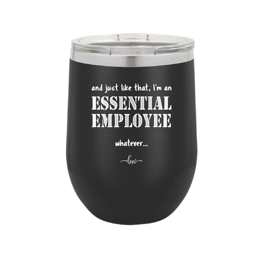 And Just Like That I'm an Essential Employee - Laser Engraved Stainless Steel Drinkware - 1287 -