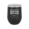 And Just Like That I'm an Essential Employee - Laser Engraved Stainless Steel Drinkware - 1287 -