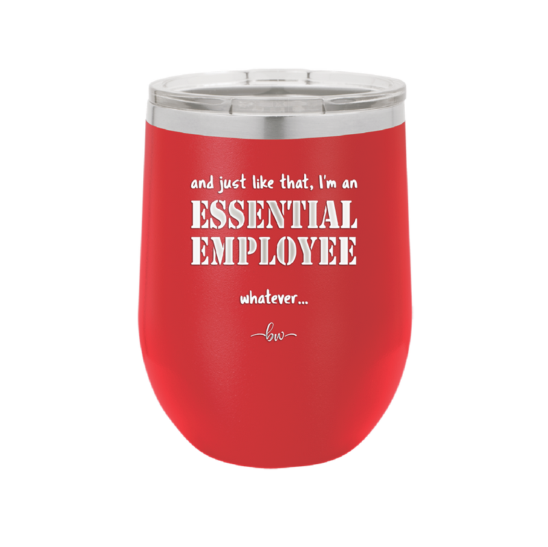 And Just Like That I'm an Essential Employee - Laser Engraved Stainless Steel Drinkware - 1287 -