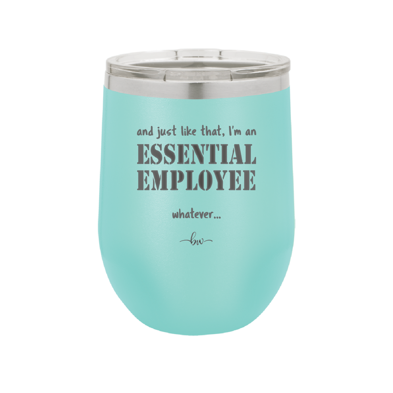 And Just Like That I'm an Essential Employee - Laser Engraved Stainless Steel Drinkware - 1287 -
