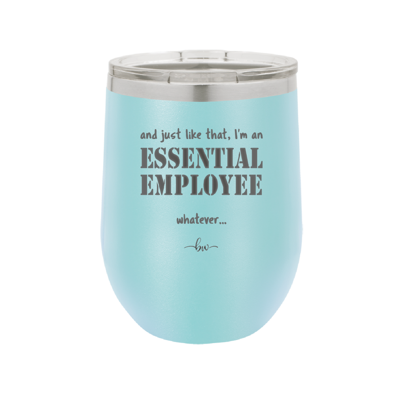 And Just Like That I'm an Essential Employee - Laser Engraved Stainless Steel Drinkware - 1287 -