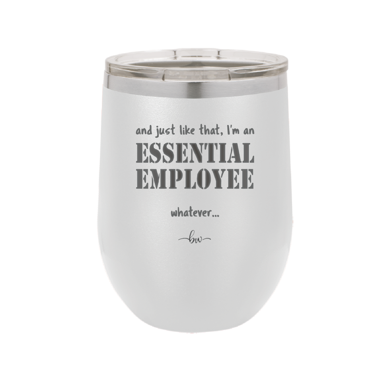 And Just Like That I'm an Essential Employee - Laser Engraved Stainless Steel Drinkware - 1287 -