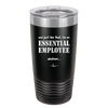 And Just Like That I'm an Essential Employee - Laser Engraved Stainless Steel Drinkware - 1287 -