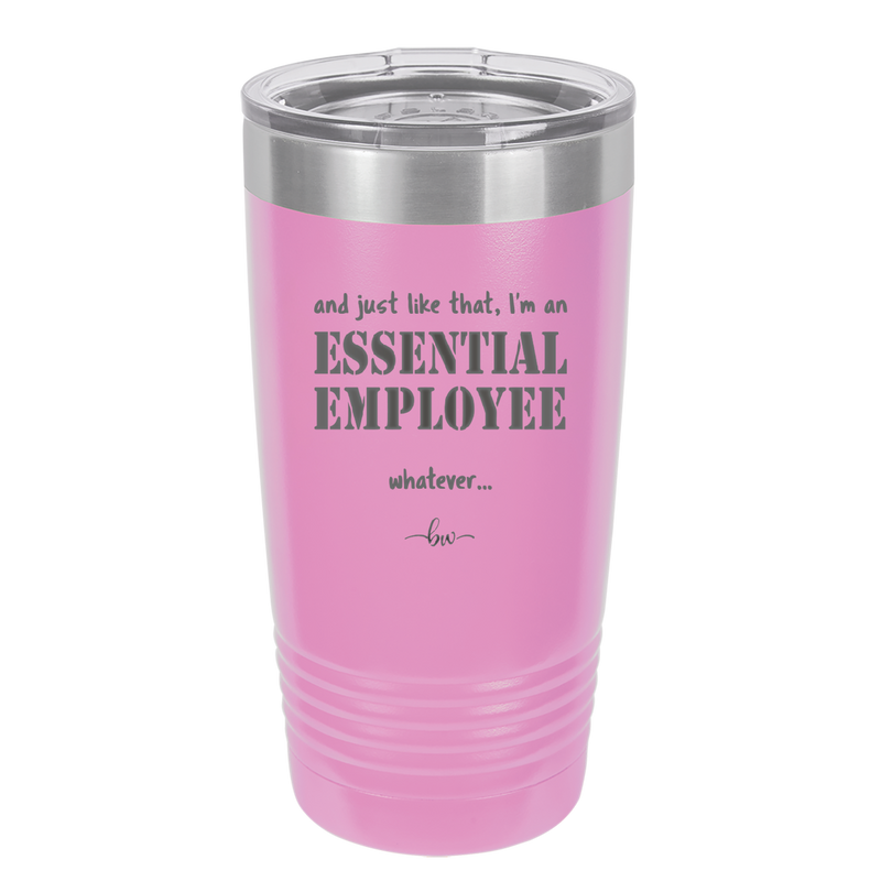 And Just Like That I'm an Essential Employee - Laser Engraved Stainless Steel Drinkware - 1287 -