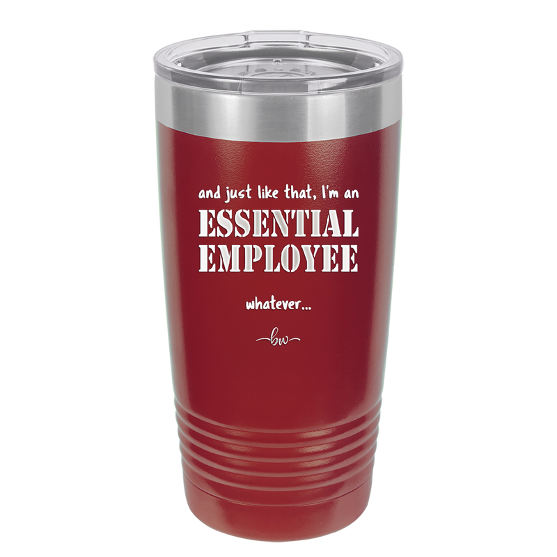 And Just Like That I'm an Essential Employee - Laser Engraved Stainless Steel Drinkware - 1287 -