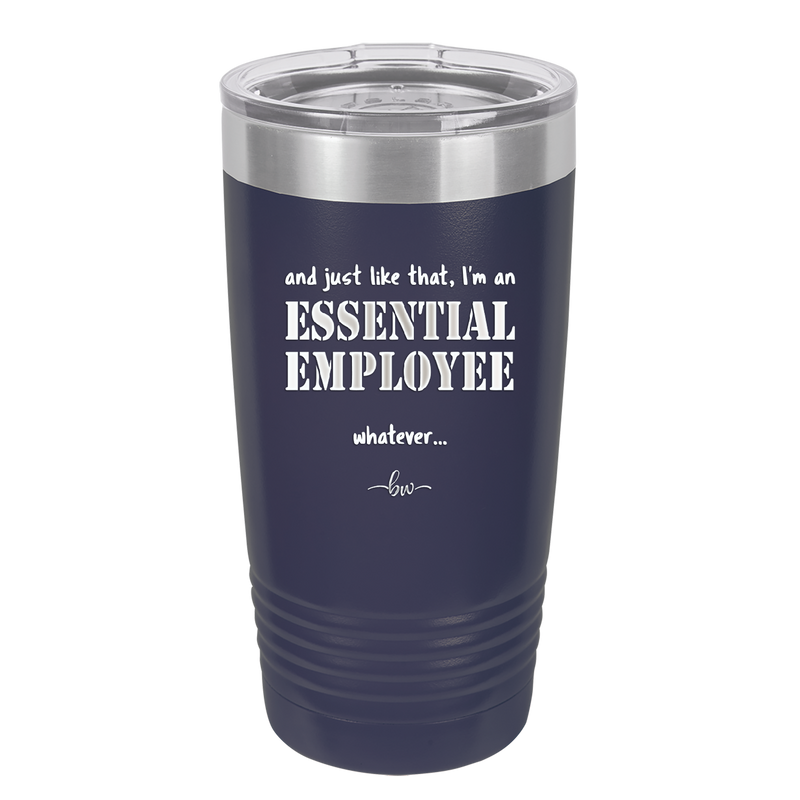 And Just Like That I'm an Essential Employee - Laser Engraved Stainless Steel Drinkware - 1287 -