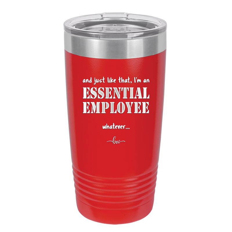 And Just Like That I'm an Essential Employee - Laser Engraved Stainless Steel Drinkware - 1287 -