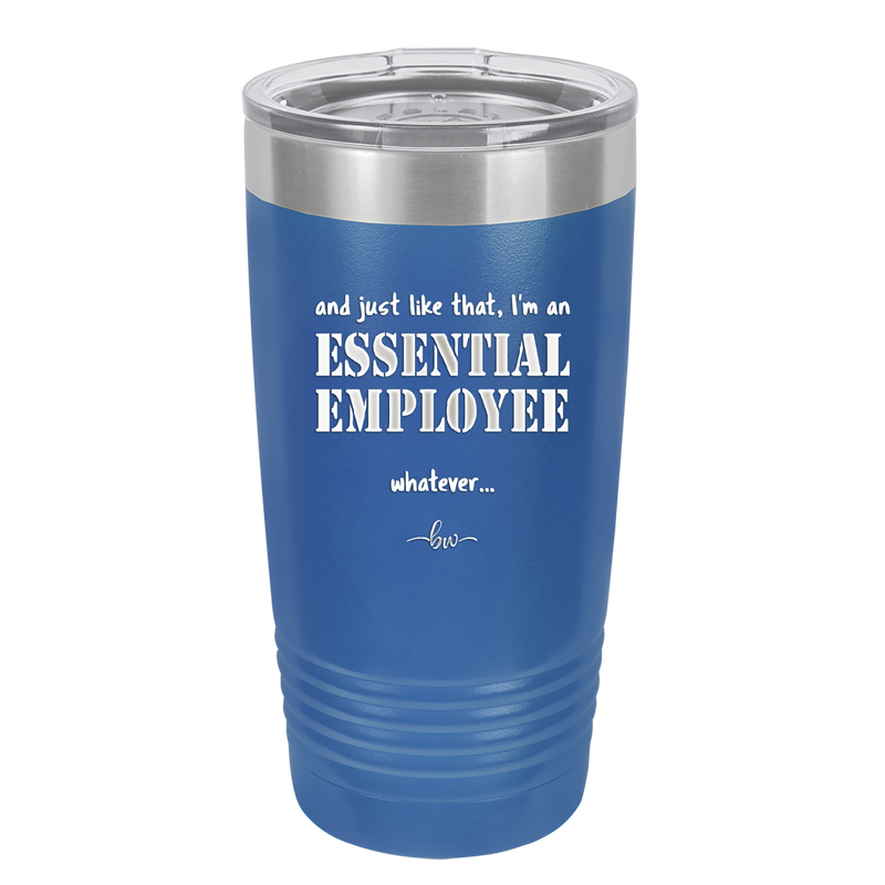 And Just Like That I'm an Essential Employee - Laser Engraved Stainless Steel Drinkware - 1287 -