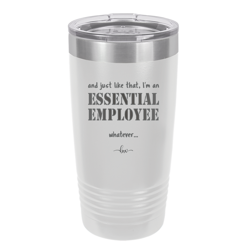 And Just Like That I'm an Essential Employee - Laser Engraved Stainless Steel Drinkware - 1287 -