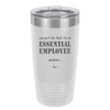 And Just Like That I'm an Essential Employee - Laser Engraved Stainless Steel Drinkware - 1287 -