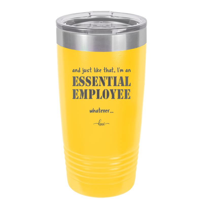 And Just Like That I'm an Essential Employee - Laser Engraved Stainless Steel Drinkware - 1287 -