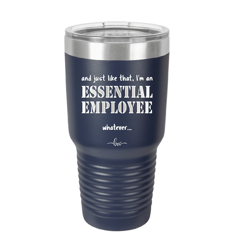And Just Like That I'm an Essential Employee - Laser Engraved Stainless Steel Drinkware - 1287 -