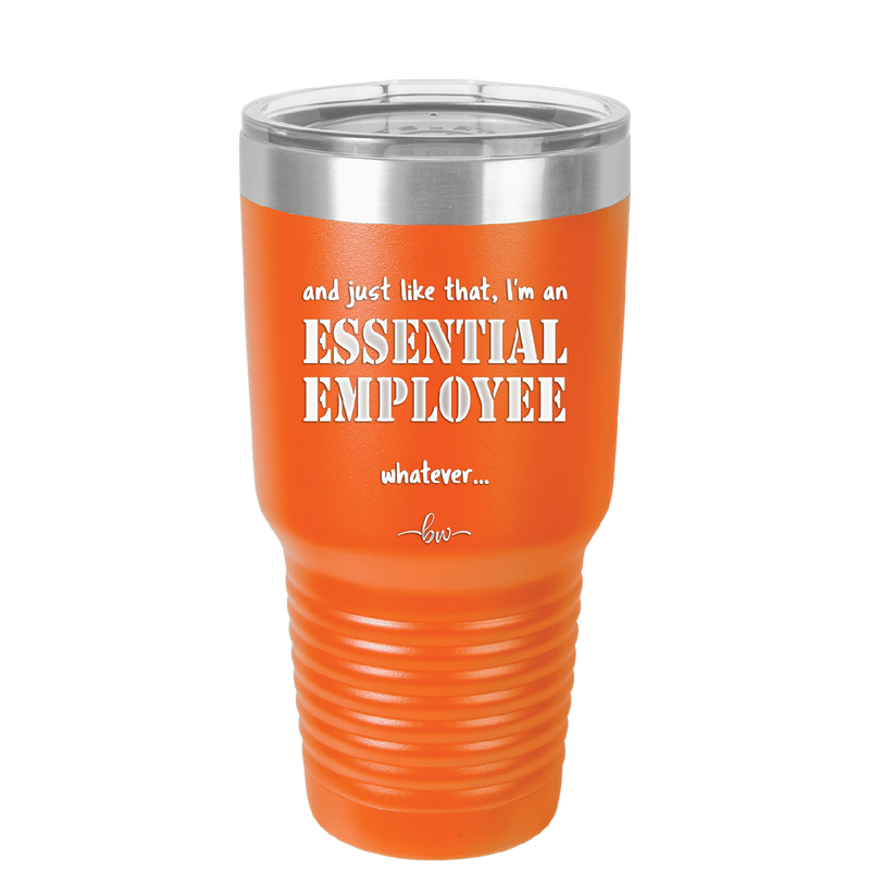 And Just Like That I'm an Essential Employee - Laser Engraved Stainless Steel Drinkware - 1287 -