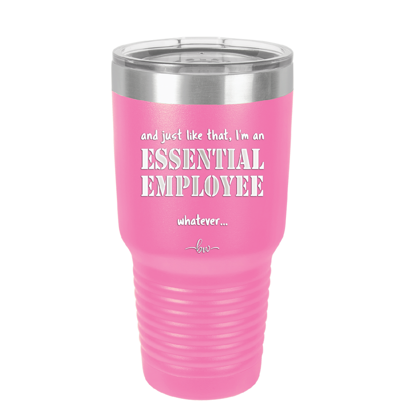 And Just Like That I'm an Essential Employee - Laser Engraved Stainless Steel Drinkware - 1287 -