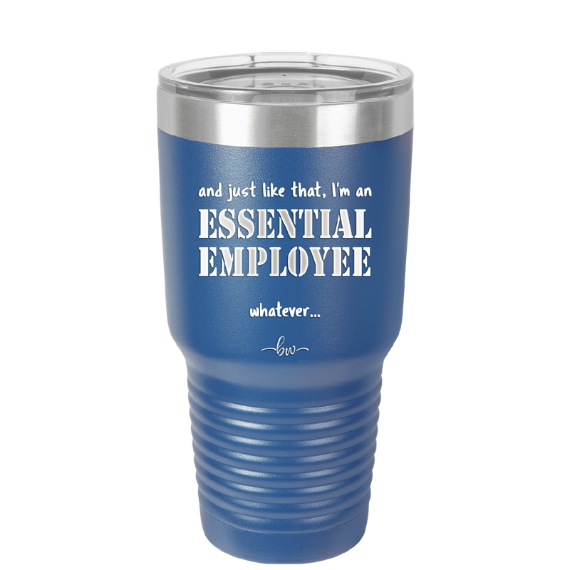 And Just Like That I'm an Essential Employee - Laser Engraved Stainless Steel Drinkware - 1287 -