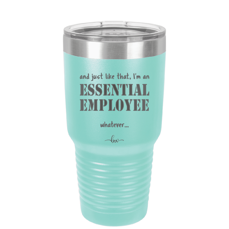 And Just Like That I'm an Essential Employee - Laser Engraved Stainless Steel Drinkware - 1287 -