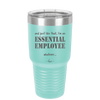 And Just Like That I'm an Essential Employee - Laser Engraved Stainless Steel Drinkware - 1287 -