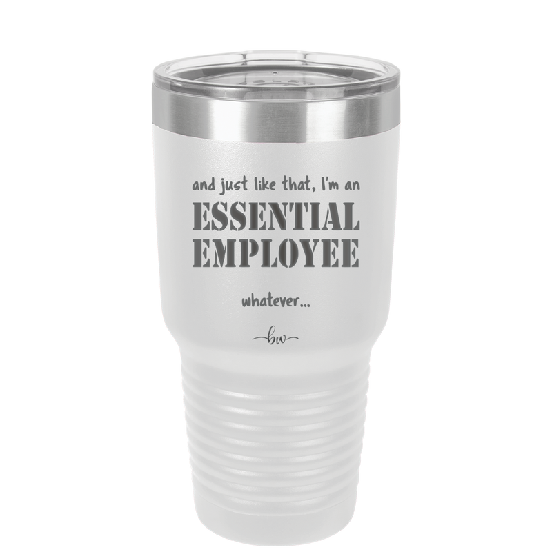 And Just Like That I'm an Essential Employee - Laser Engraved Stainless Steel Drinkware - 1287 -