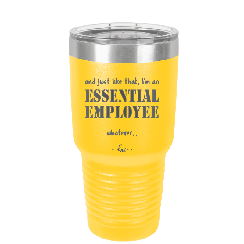 And Just Like That I'm an Essential Employee - Laser Engraved Stainless Steel Drinkware - 1287 -