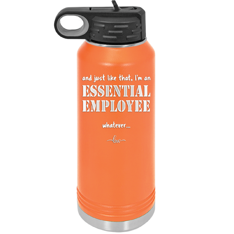 And Just Like That I'm an Essential Employee - Laser Engraved Stainless Steel Drinkware - 1287 -