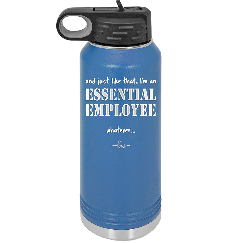 And Just Like That I'm an Essential Employee - Laser Engraved Stainless Steel Drinkware - 1287 -