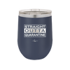 Straight Outta Quarantine - Laser Engraved Stainless Steel Drinkware - 1289 -