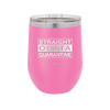 Straight Outta Quarantine - Laser Engraved Stainless Steel Drinkware - 1289 -