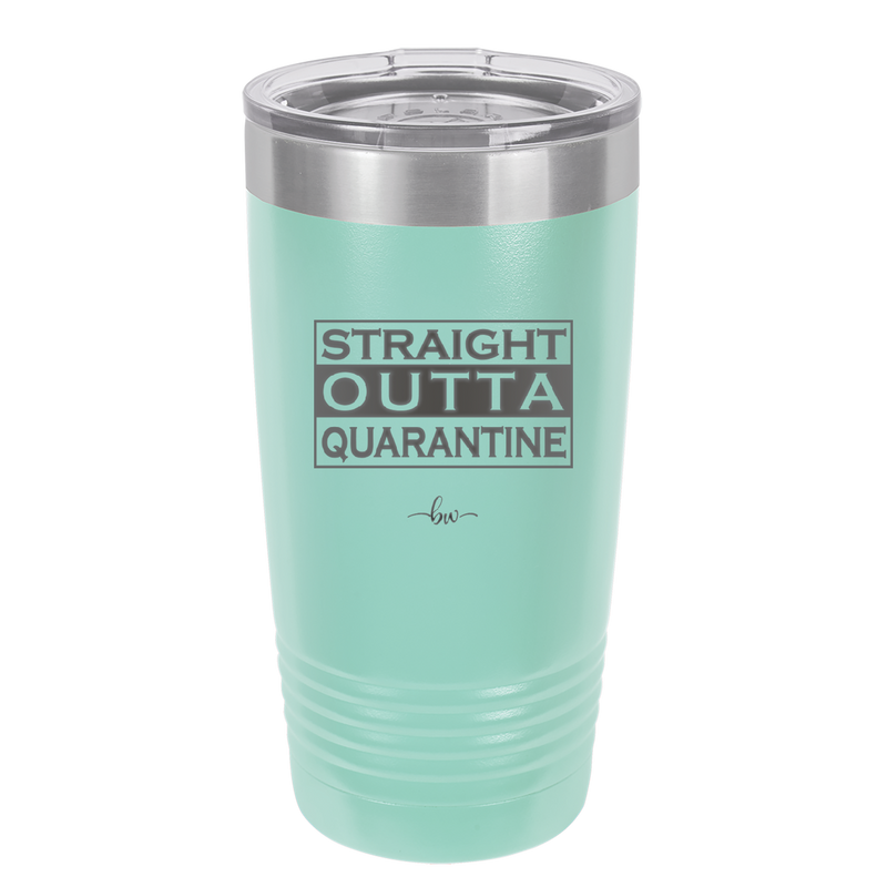 Straight Outta Quarantine - Laser Engraved Stainless Steel Drinkware - 1289 -