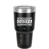 Straight Outta Quarantine - Laser Engraved Stainless Steel Drinkware - 1289 -