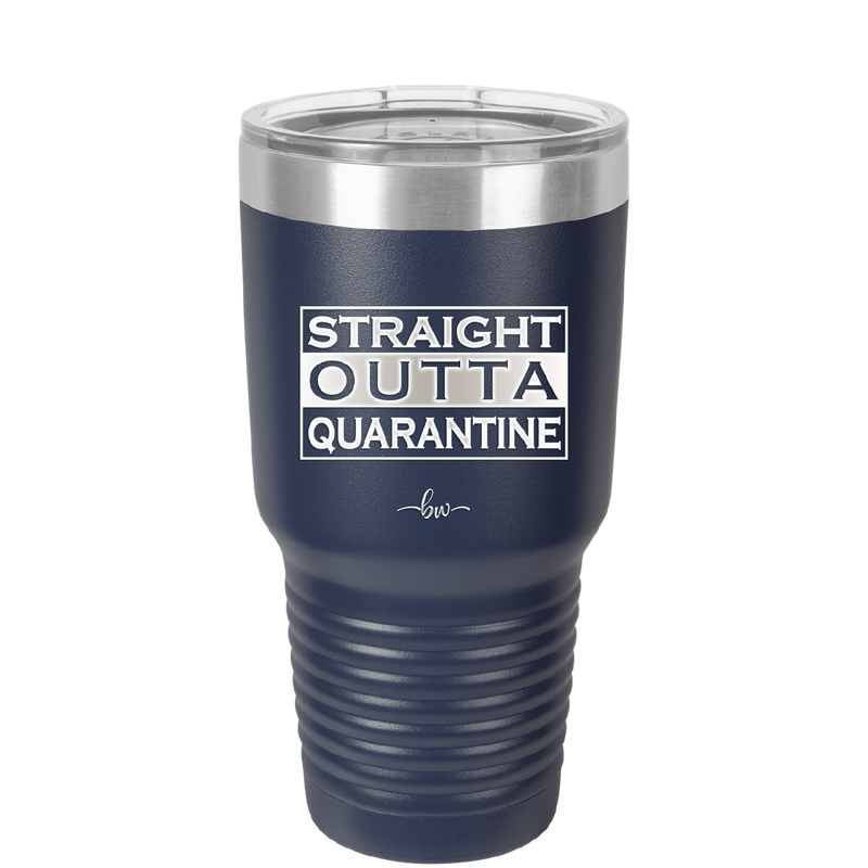 Straight Outta Quarantine - Laser Engraved Stainless Steel Drinkware - 1289 -