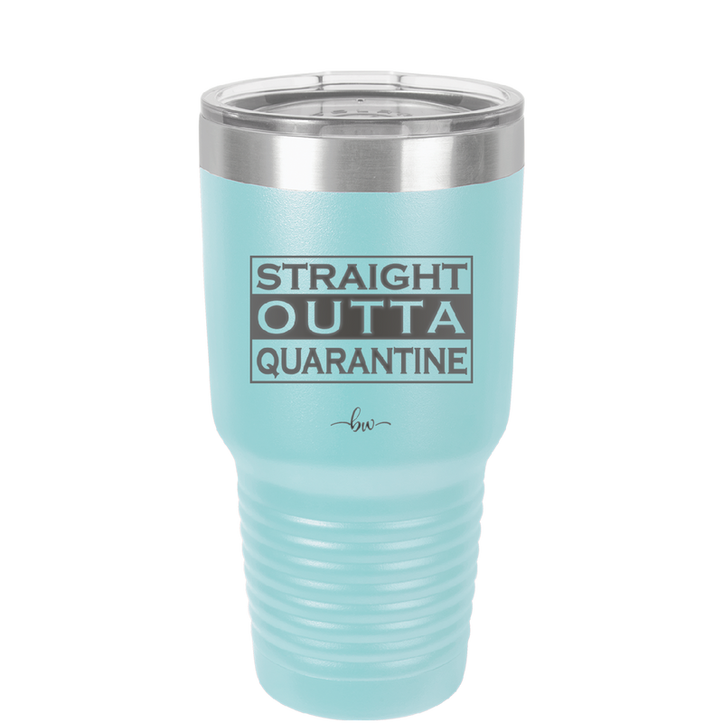 Straight Outta Quarantine - Laser Engraved Stainless Steel Drinkware - 1289 -