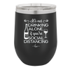 It's Not Drinking Alone if You're Social Distancing - Laser Engraved Stainless Steel Drinkware - 1291 -