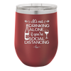 It's Not Drinking Alone if You're Social Distancing - Laser Engraved Stainless Steel Drinkware - 1291 -