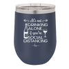 It's Not Drinking Alone if You're Social Distancing - Laser Engraved Stainless Steel Drinkware - 1291 -