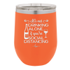 It's Not Drinking Alone if You're Social Distancing - Laser Engraved Stainless Steel Drinkware - 1291 -
