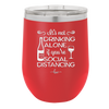 It's Not Drinking Alone if You're Social Distancing - Laser Engraved Stainless Steel Drinkware - 1291 -