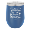 It's Not Drinking Alone if You're Social Distancing - Laser Engraved Stainless Steel Drinkware - 1291 -