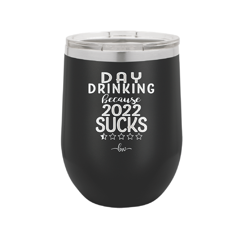Day Drinking Because 2022 Sucks - Laser Engraved Stainless Steel Drinkware - 1292 -
