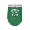 Day Drinking Because 2022 Sucks - Laser Engraved Stainless Steel Drinkware - 1292 -